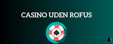 Casinoer Uden RoFUS Din Guide til Spændende Spiloplevelser Casinoer Uden RoFUS Din Guide til Spændende Spiloplevelser
